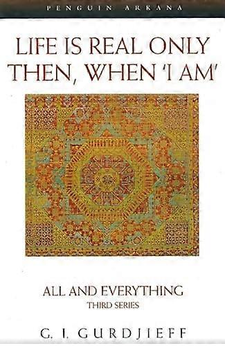 Life is Real Only Then When I Am: All and Everything Third Series