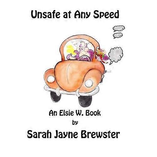 Unsafe at Any Speed : an Elsie W. Book