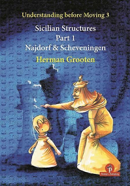 Understanding Before Moving 3  Sicilian Structures  Part 1 by Herman Grooten Paperback