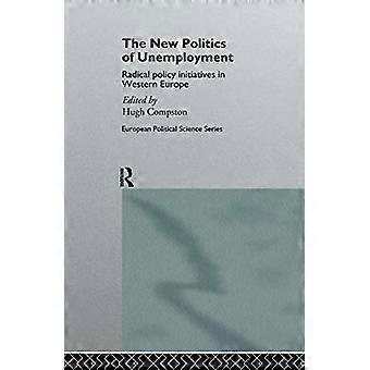 The New Politics of Unemployment Radical Policy Initiatives in Western Europe