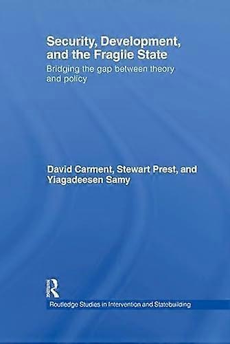 Security Development and the Fragile State: Bridging the Gap between Theory and Policy
