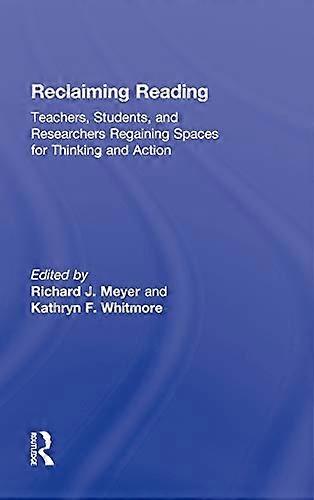 Reclaiming Reading: Teachers Students and Researchers Regaining Spaces for Thinking and Action