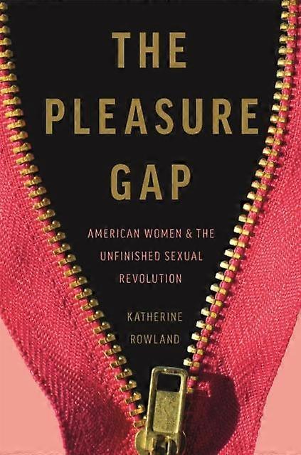 The Pleasure Gap by Katherine Rowland Hardback Book