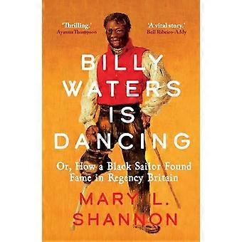 Billy Waters danse : ou comment un marin noir a trouvé la gloire dans la Grande-Bretagne de la Régence