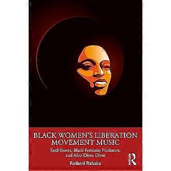 Musique du mouvement de libération des femmes noires : Soul Sisters, funksters féministes noires et divas afro-disco