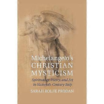 Michelangelos christliche Mystik: Spiritualität, Poesie und Kunst im Italien des sechzehnten Jahrhunderts