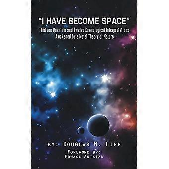 I Have Become Space: Tretten kvante- og tolv kosmologiske tolkninger vekket av en ny naturteori