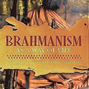 Brahmanism As a Way of Life Ancient Religions Books Grade 6 Children's Religion Books