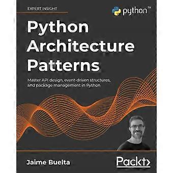 Patrones de arquitectura de Python: diseño de API maestra, estructuras basadas en eventos y administración de paquetes en Python