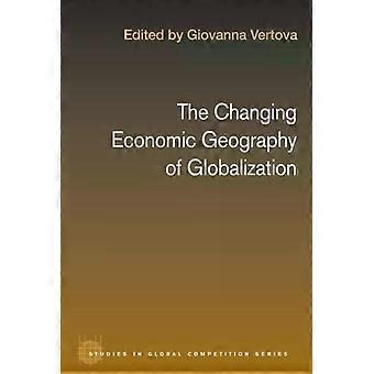 The Changing Economic Geography Of Globalization - Giovanna Vertova
