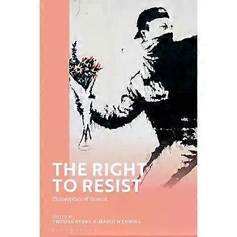 The Right To Resist Philosophies Of Dissent - Bloomsbury Publishing PLC