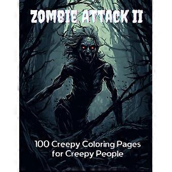 Zombie Attack II: 100 gruselige Ausmalbilder für gruselige Menschen