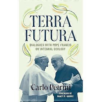 Terrafutura: Dialogen met Paus Franciscus over Integrale Ecologie