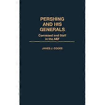 Pershing e seus generais: Comando e Estado-Maior na Força Expedicionária Americana - James J. Cooke - Capa dura - Livro em inglês - História