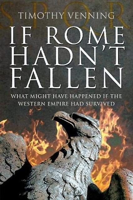 If Rome Hadnt Fallen by Timothy Venning Paperback