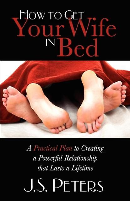 How To Get Your Wife In Bed by J. S. Peters Paperback Book