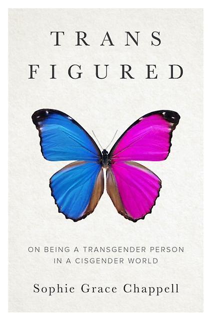 Trans Figured by Sophie Grace Chappell Hardback Book