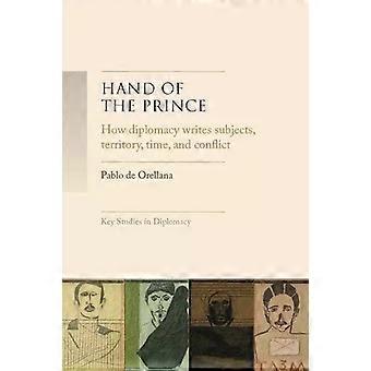Hand Of The Prince How Diplomacy Writes Subjects Territory Time And Nor - Pablo de Orellana