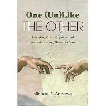 One Unlike The Other Rethinking Ethics Empathy And Transcendence From Huss - Michael F. Andrews
