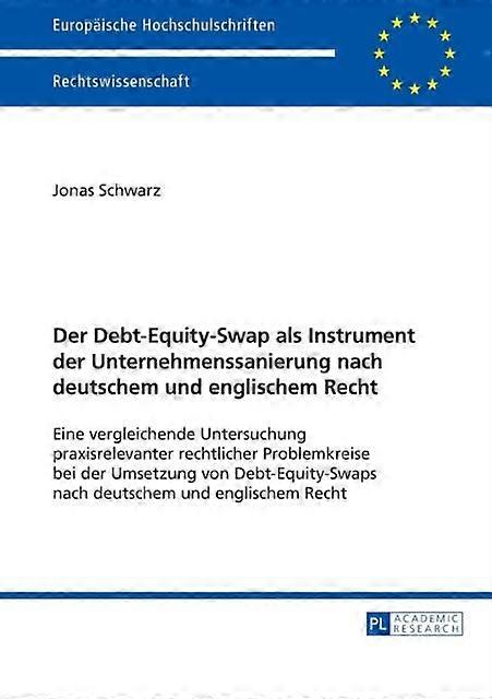 Der Debtequityswap Als Instrument Der Unternehmenssanierung Nach Deutschem Und E by Jonas Schwarz Paperback