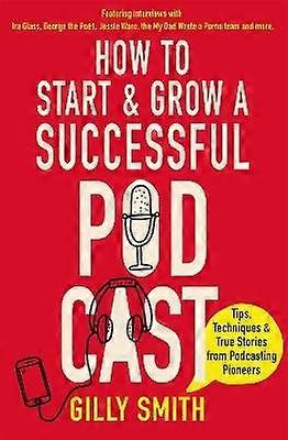 How to Start and Grow a Successful Podcast