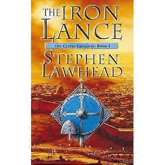 La Lanza de Hierro: Las Cruzadas Celtas, Libro Uno - Stephen Lawhead