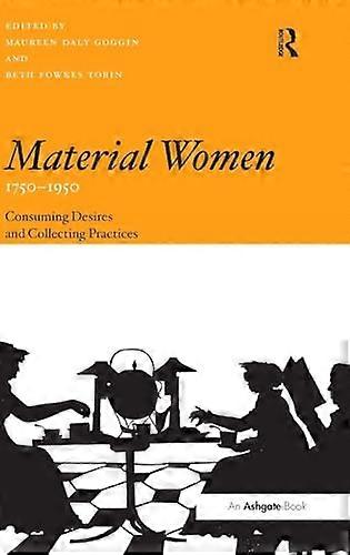 Material Women 1750 1950: Consuming Desires and Collecting Practices