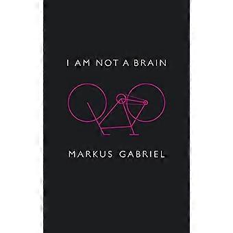 I am Not a Brain Philosophy of Mind for the 21st Century