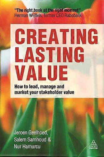 Creating Lasting Value: How to Lead Manage and Market Your Stakeholder Value