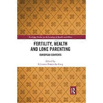 Fertilitet, sundhed og enlige forældre: Europæiske kontekster (Routledge Studies in the Sociology of Health and Illness)