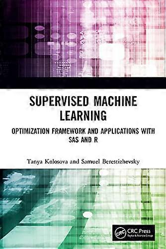 Supervised Machine Learning: Optimization Framework and Applications with SAS and R