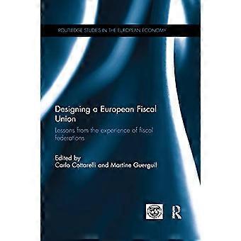 Euroopan finanssipoliittisen unionin suunnittelu: Finanssipoliittisten liittojen kokemuksista saadut kokemukset (Routledge Studies in the European Economy)