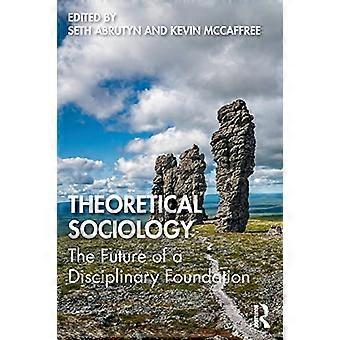 Theoretical Sociology: The Future of a Disciplinary Foundation