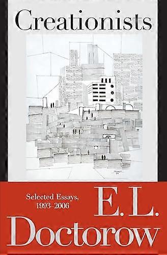 Creationists: Selected Essays, 1993-2006