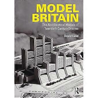Model Britain: Die architektonischen Modelle der Träume des 20. Jahrhunderts