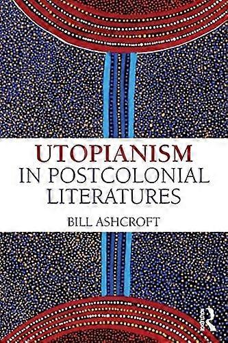 Utopianism in Postcolonial Literatures