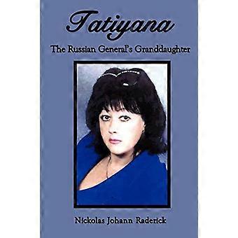 Tatiyana: the Russian General's Granddaughter