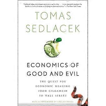 Economics Of Good And Evil The Quest For Economic Meaning From Gilgamesh To Wall - Tomas Sedlacek - Paperback - en Book