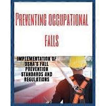 Preventing occupational falls implementation of osha's fall prevention standards and regulations