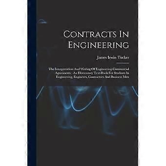 Contracts in engineering the interpretation and writing of engineering-commercial agreements an elementary text-book for students in engineering, engi