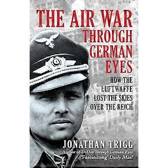 La guerre aérienne vue par les Allemands : comment la Luftwaffe a perdu le contrôle du ciel au-dessus du Reich