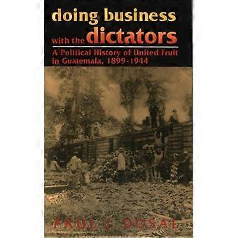 Doing Business With The Dictators A Political History Of United Fruit In Guatema - Paul J. Dosal - Paperback - English Book - History