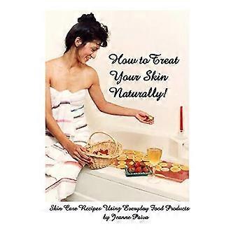 How to Treat Your Skin Naturally!