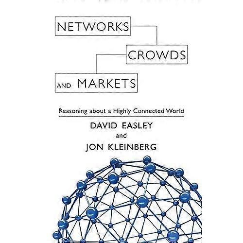 Networks, Crowds, and Markets: Reasoning About a Highly Connected World