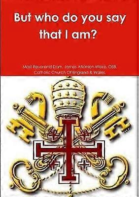 Mais qui dites-vous que je suis ?