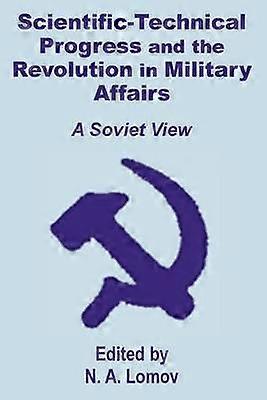 ScientificTechnical Progress and the Revolution in Military Affairs A Soviet View