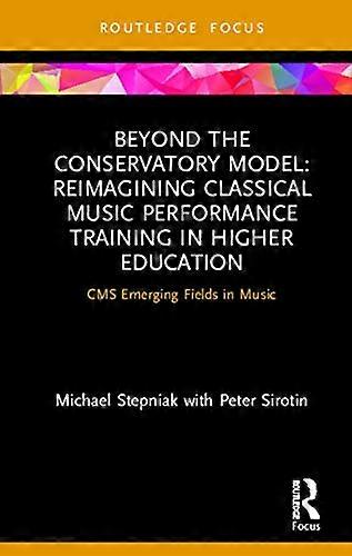 Beyond the Conservatory Model: Reimagining Classical Music Performance Training in Higher Education