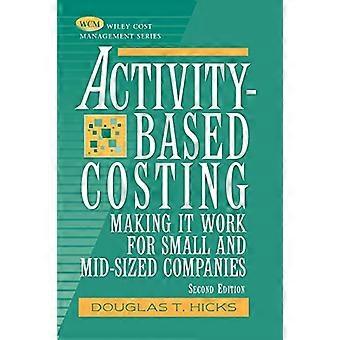 Activity-based Costing: Making It Work for Small and Mid-sized Companies (Wiley Cost Management Series)