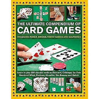Kartenspiele, das ultimative Kompendium: Einschließlich Poker, Bridge, Familienspiele und Solitär; lernen Sie, Klassiker wie Baccarat, Cribbage und Go Fi zu spielen.