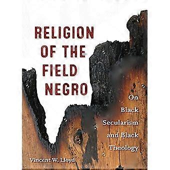 Religion des Feldes Negro: schwarzer Säkularismus und schwarze Theologie